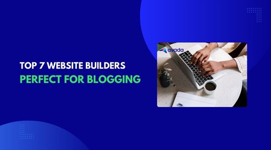 Top 7 Website Builders Perfect for Blogging